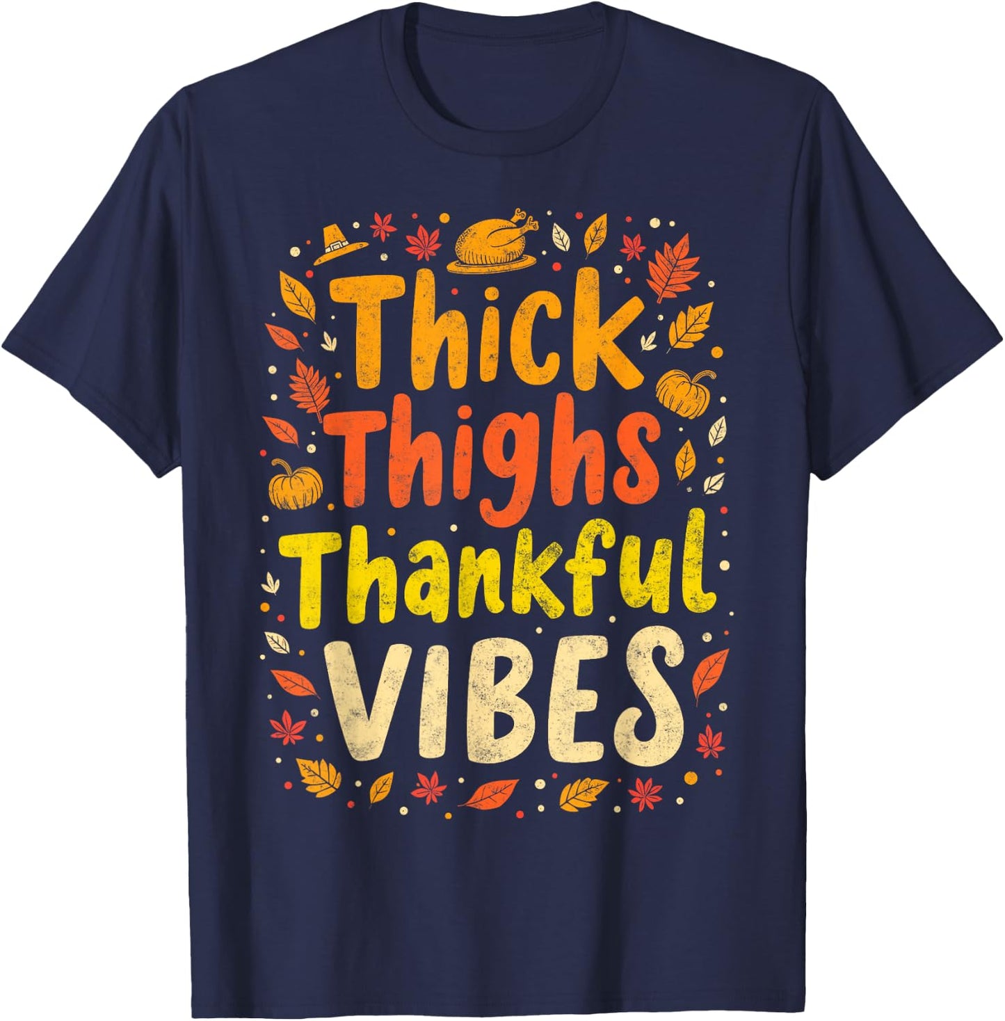 Thick Thighs Thankful Vibes Thanksgiving Turkey Dinner T-Shirt - T-Shirt | Navy