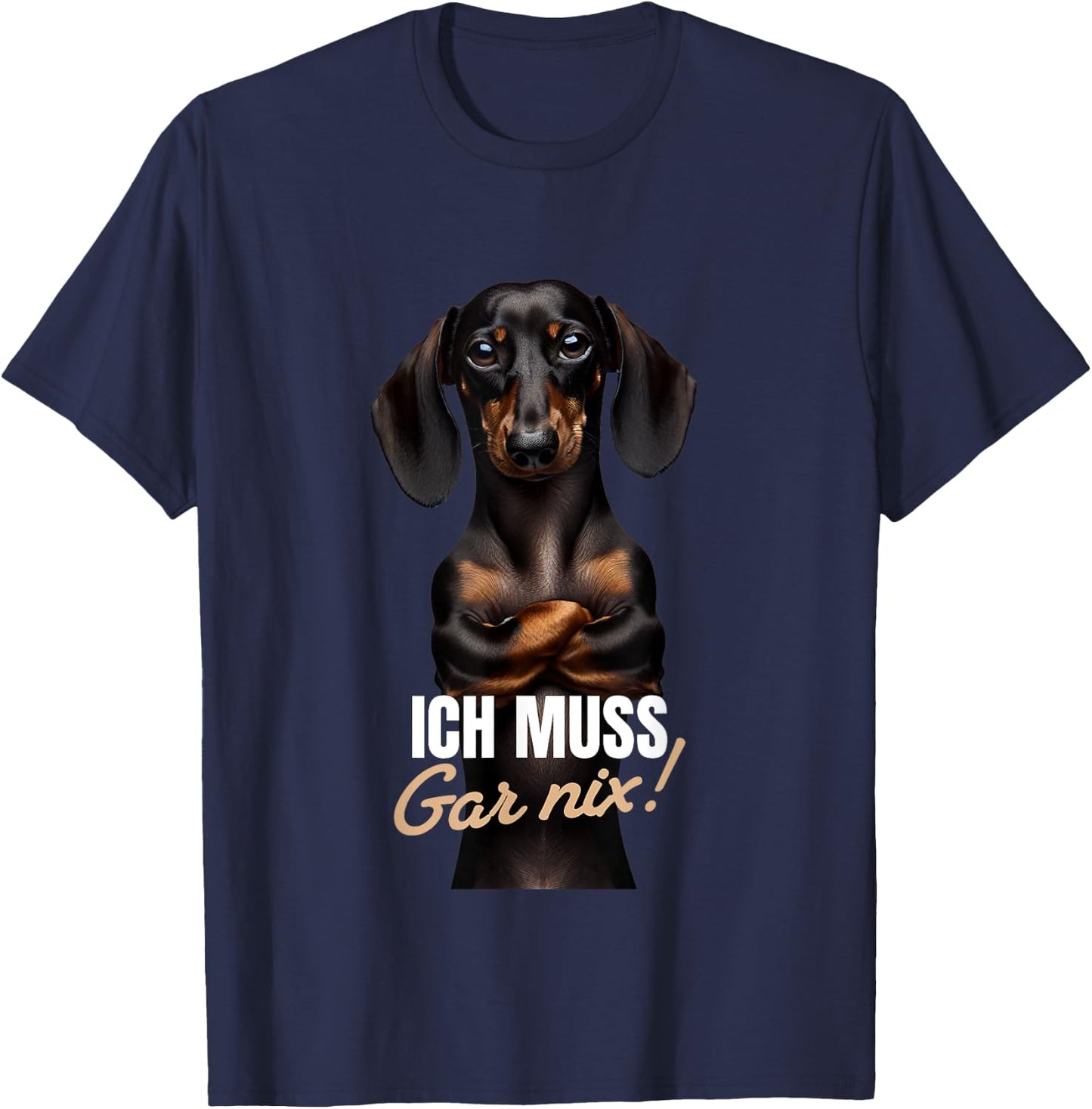 with German Text "Ich muss gar nix" (Dackel Teckel), black T-Shirt - T-Shirt | Navy