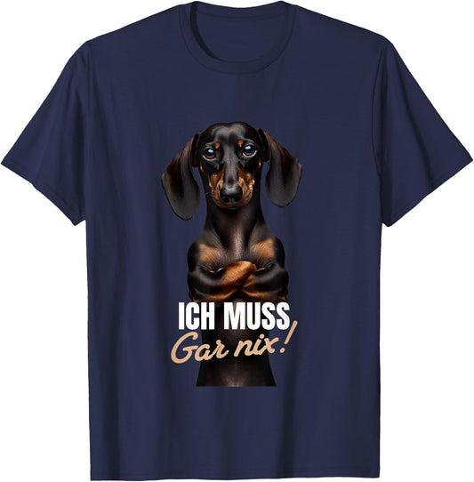 with German Text "Ich muss gar nix" (Dackel Teckel), black T-Shirt - T-Shirt | Navy