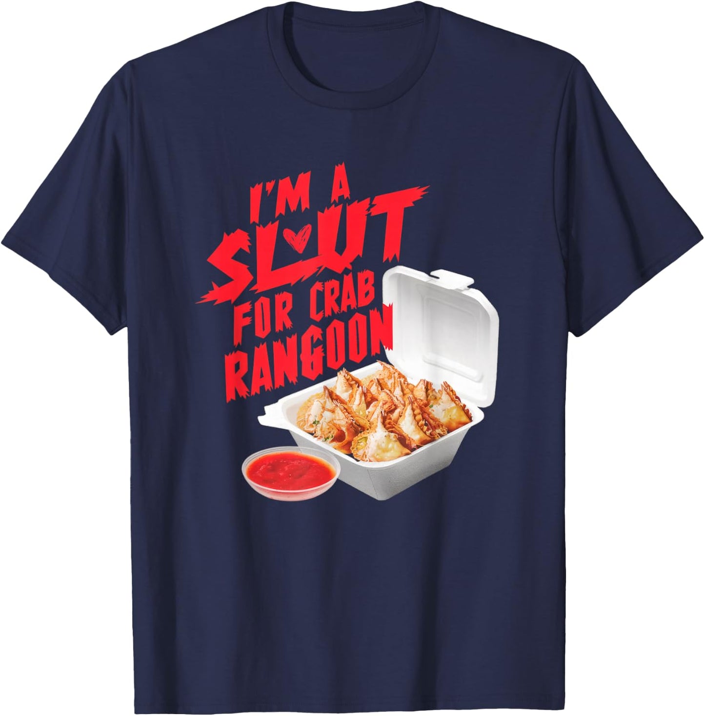 I'm A Slut For Crab Rangoon Funny Chinese Food T-Shirt - T-Shirt | Navy