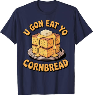 U Gon Eat Yo Cornbread Food Pastry Bread Baking Cornbread T-Shirt - T-Shirt | Navy