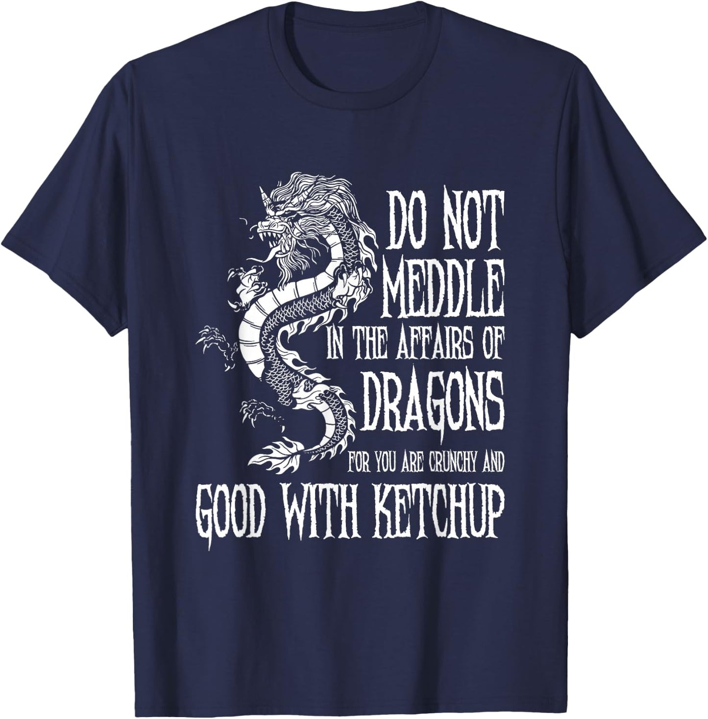 Do Not Meddle In The Affairs Of Dragons... | Dragon T-Shirt - T-Shirt | Navy