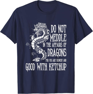 Do Not Meddle In The Affairs Of Dragons... | Dragon T-Shirt - T-Shirt | Navy