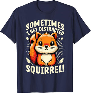 Sometimes I Get Distracted Squirrel Funny Squirrels T-Shirt - T-Shirt | Navy