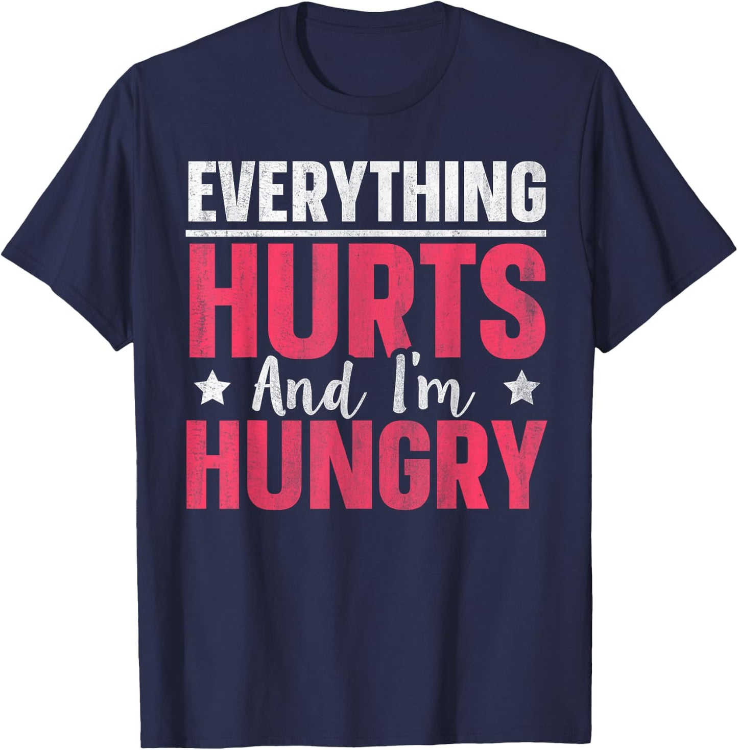 Everything Hurts And I'm Hungry T-Shirt - T-Shirt | Navy