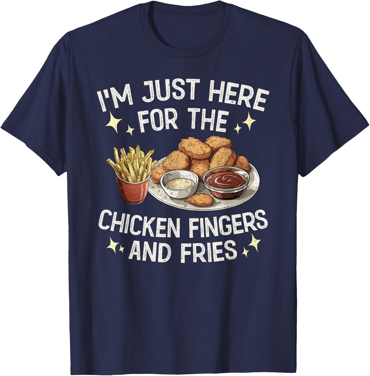 I'm Just Here For The Chicken Fingers and Fries T-Shirt - T-Shirt | Navy
