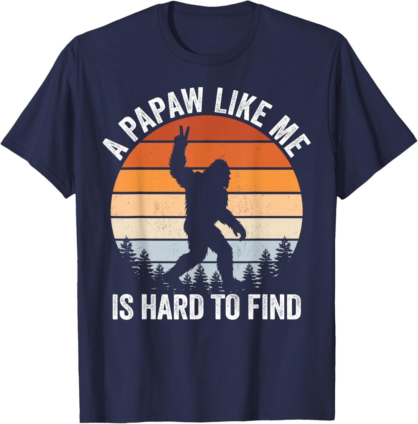 A Papaw Like me is Hard to find Bigfoot Fathers Day T-Shirt - T-Shirt | Navy