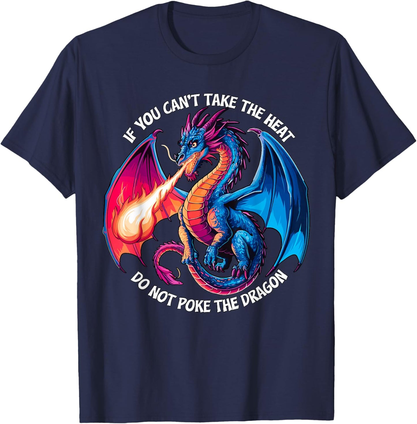 If you can't take the Heat don't Poke the Dragon T-Shirt - T-Shirt | Navy