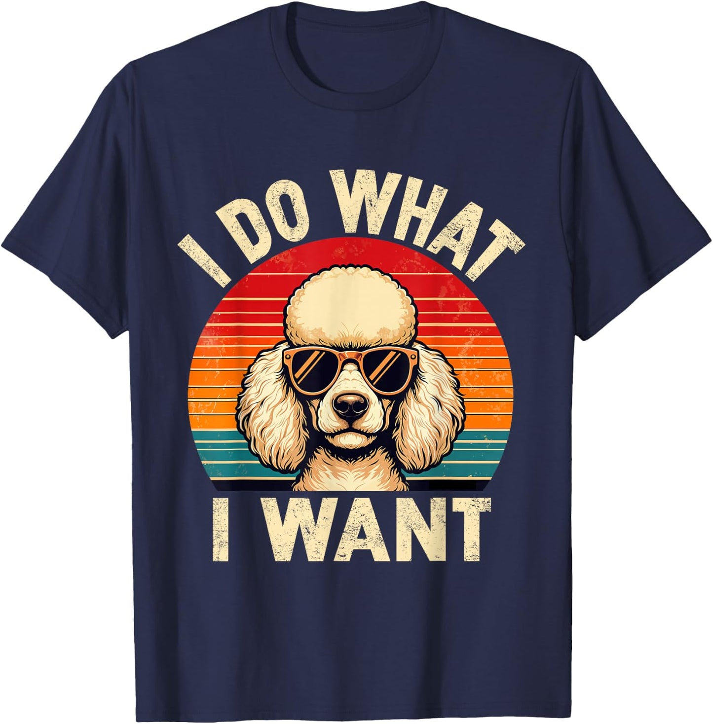 I Do What I Want Poodle Dog Shirt Funny Retro Dog Sunglasses T-Shirt - T-Shirt | Navy