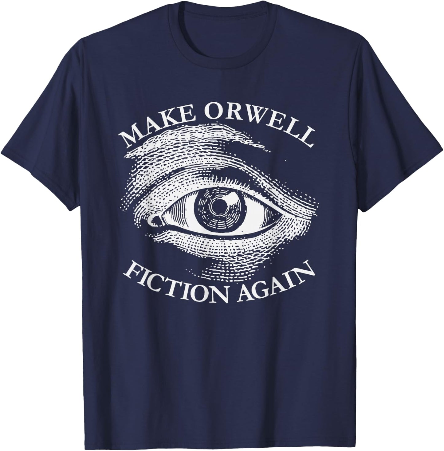 Make Orwell Fiction Again Libertarian Orwelllian 1984 Orwell T-Shirt - T-Shirt | Navy