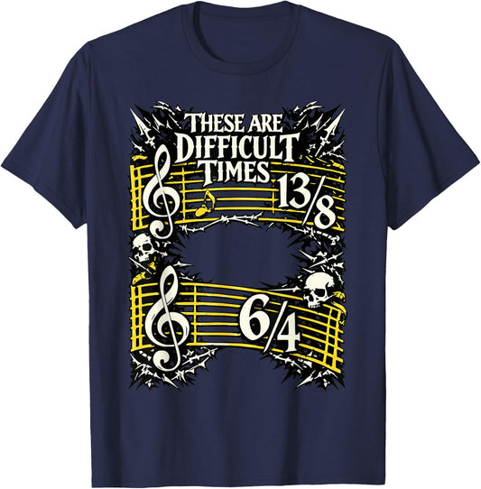 These are Difficult Times Music Theory Musician Humor T-Shirt - T-Shirt | Navy