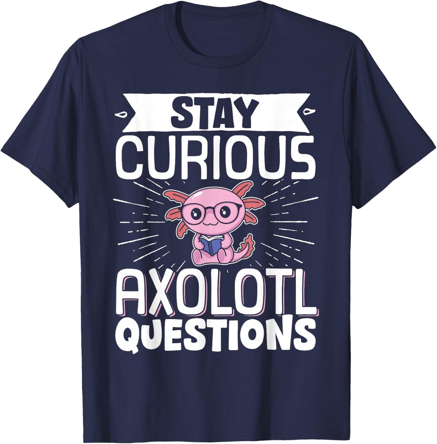 Stay Curious Axolotl Questions T-Shirt - T-Shirt | Navy