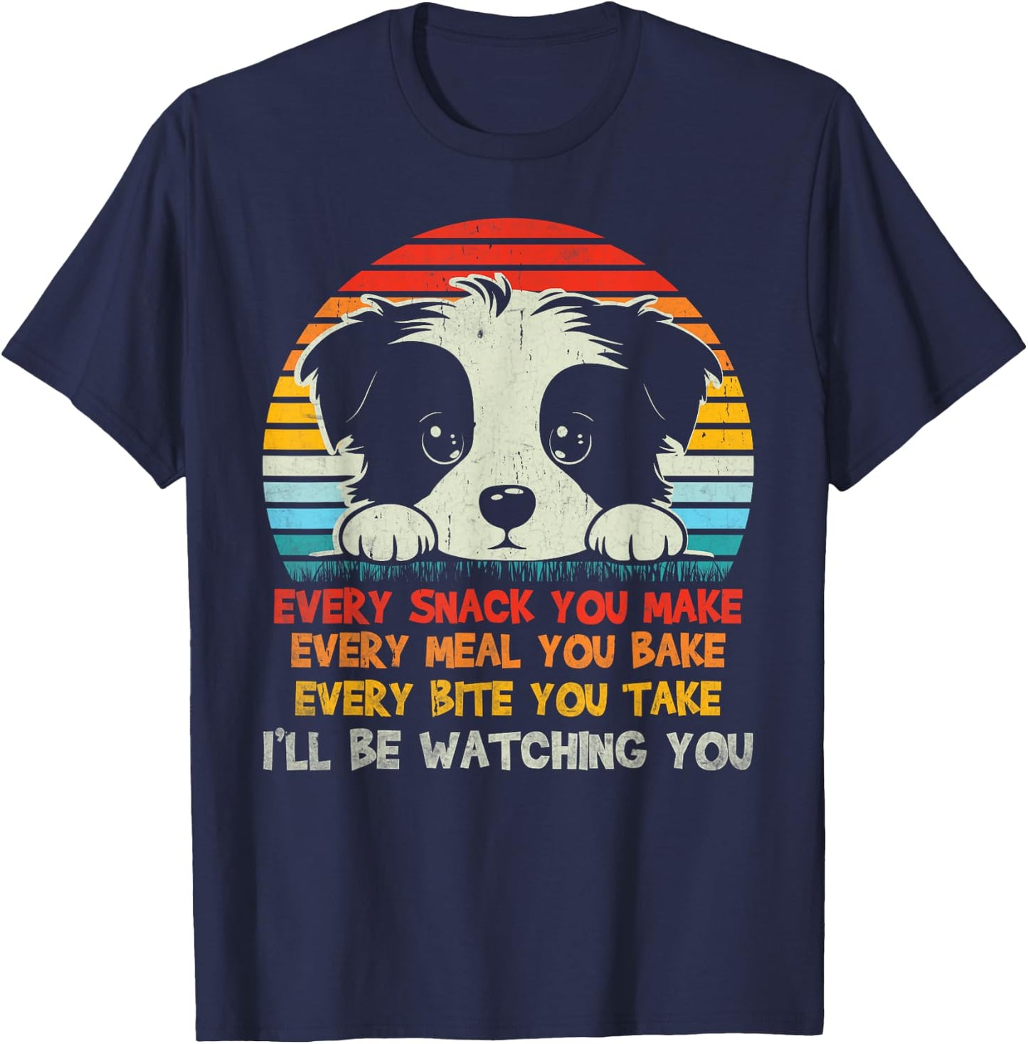 Every Snack You Make Border Collie I'll Be Watching Dog Dad Men Women Kids T-Shirt - T-Shirt | Navy