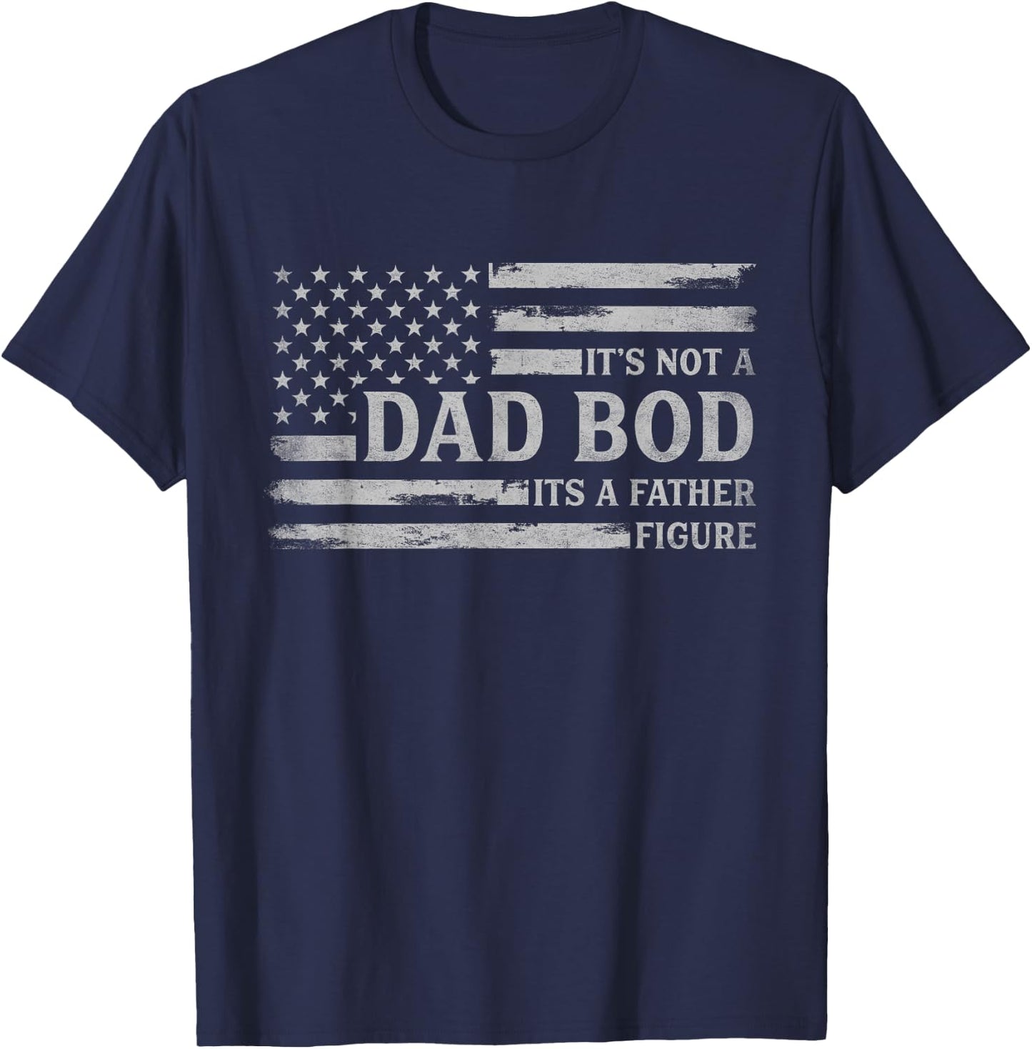 Its Not A Dad BOD Its A Father Figure Father's Day Flag T-Shirt - T-Shirt | Navy