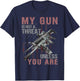 My Gun Is Not A Threat Unless You Are T-Shirt - T-Shirt | Navy