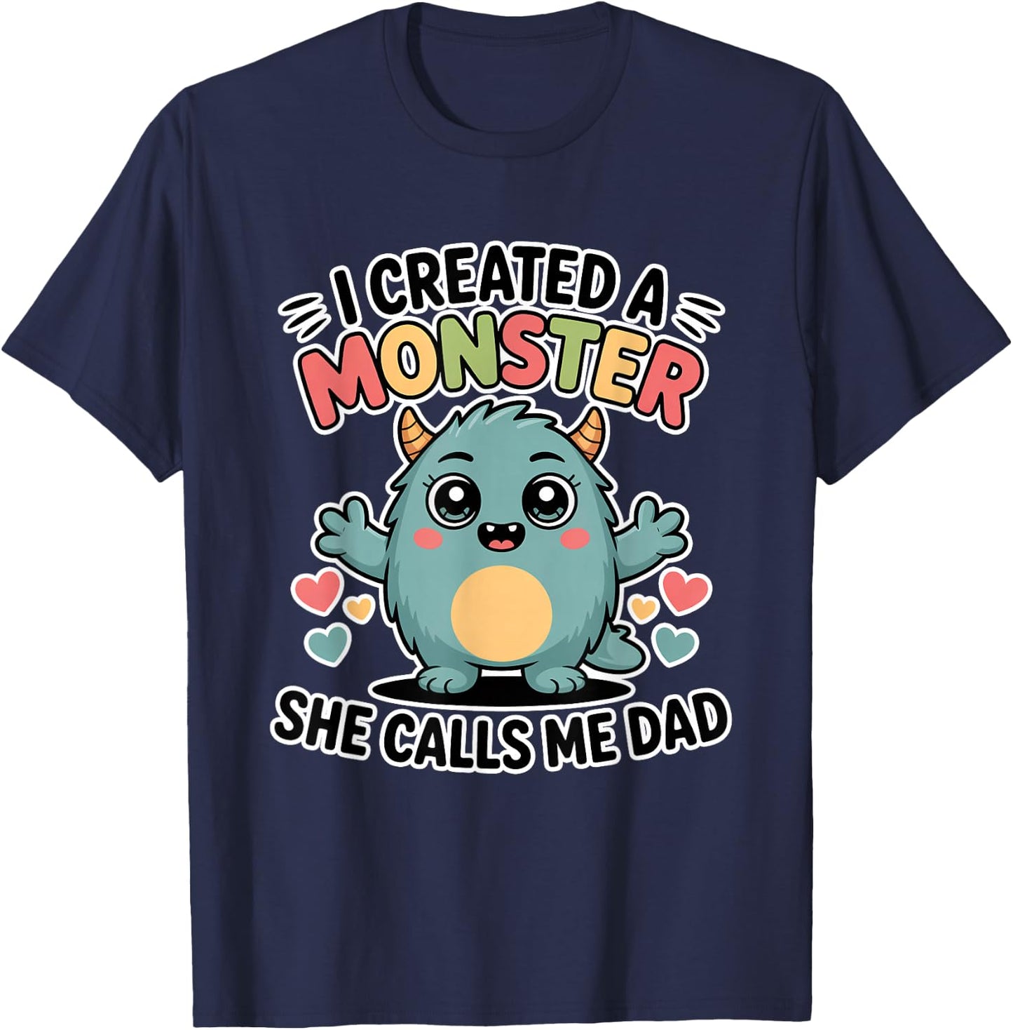I Created A Monster She Calls Me Dad T-Shirt - T-Shirt | Navy