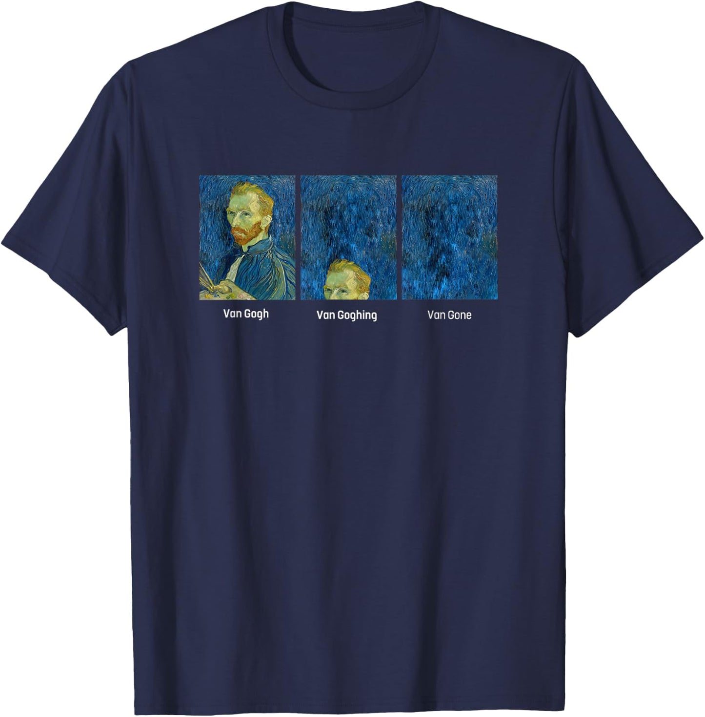 Hilarious Van Gogh Art meme - Van Goghing Van Gone Funny T-Shirt - T-Shirt | Navy