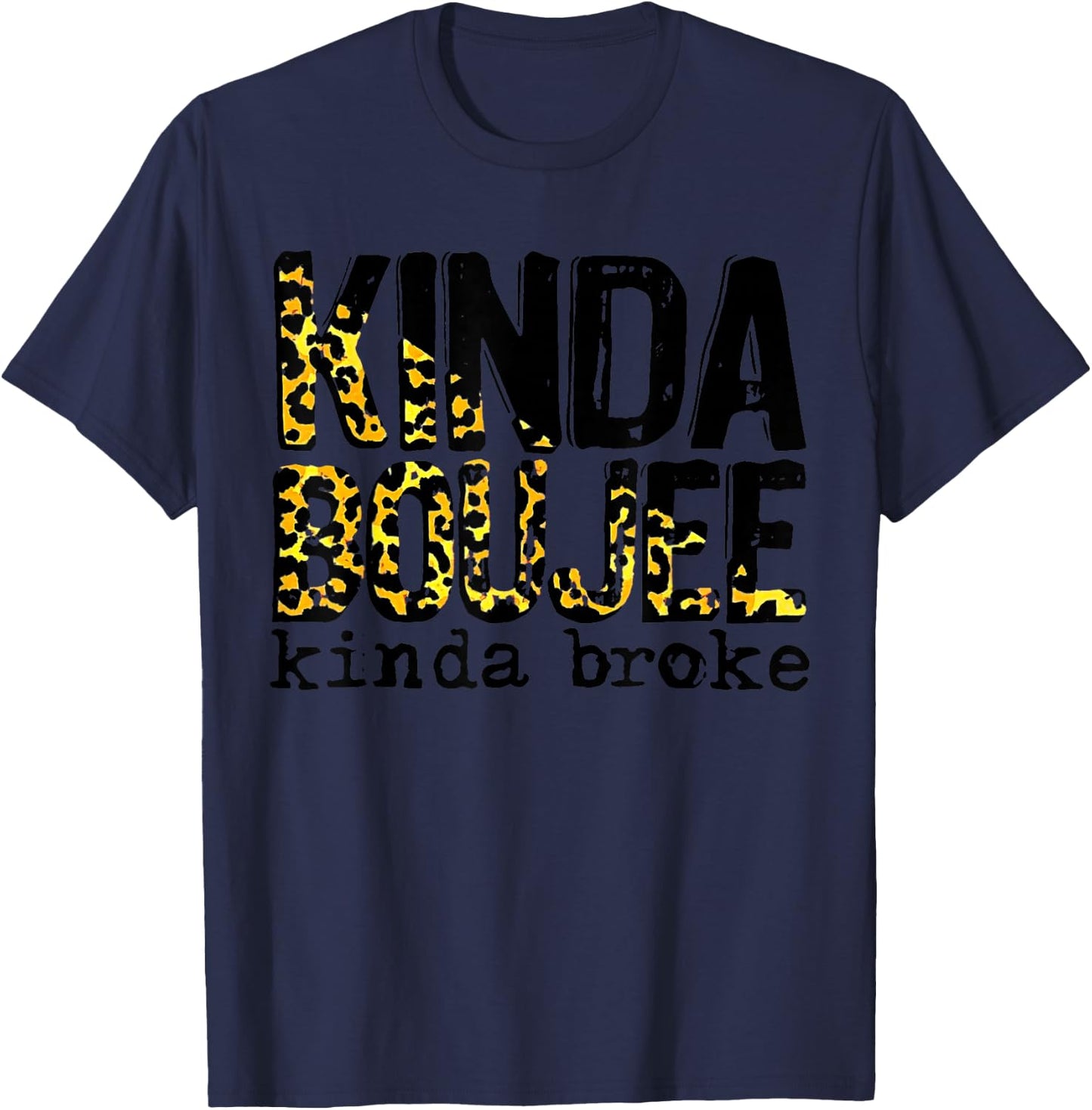 Leopard Kinda Boujee Kinda Broke Apparel Funny T-Shirt - T-Shirt | Navy