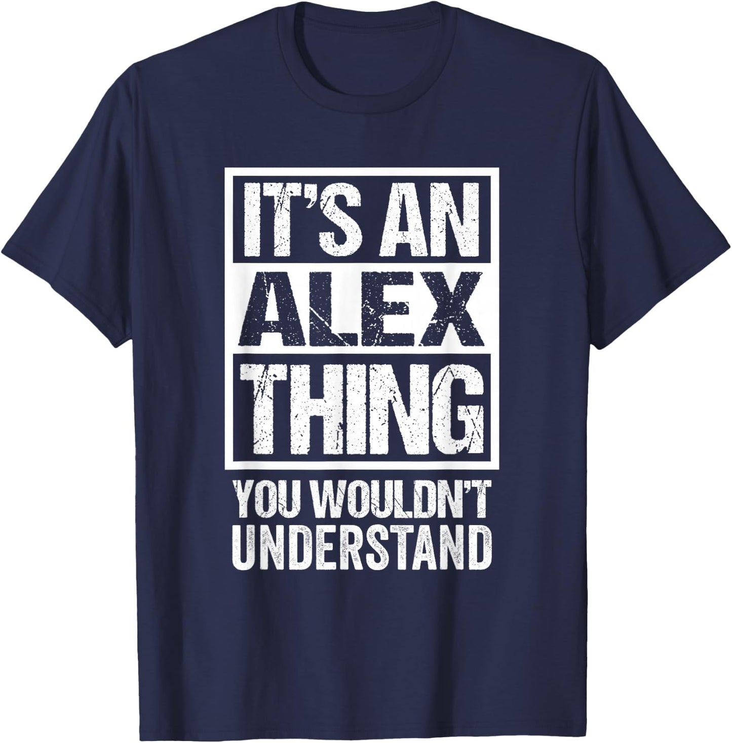 It's An Alex Thing You Wouldn't Understand T-Shirt - T-Shirt | Navy