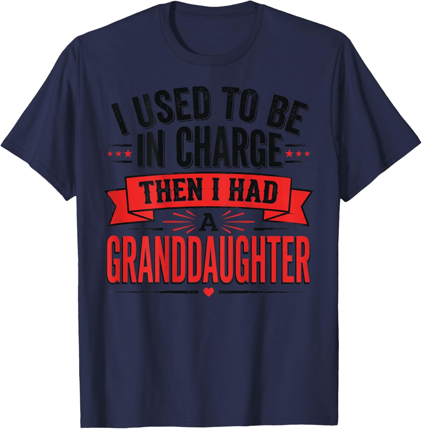 I Used to Be in Charge Then I Had A Granddaughter (On Back) T-Shirt - T-Shirt | Navy