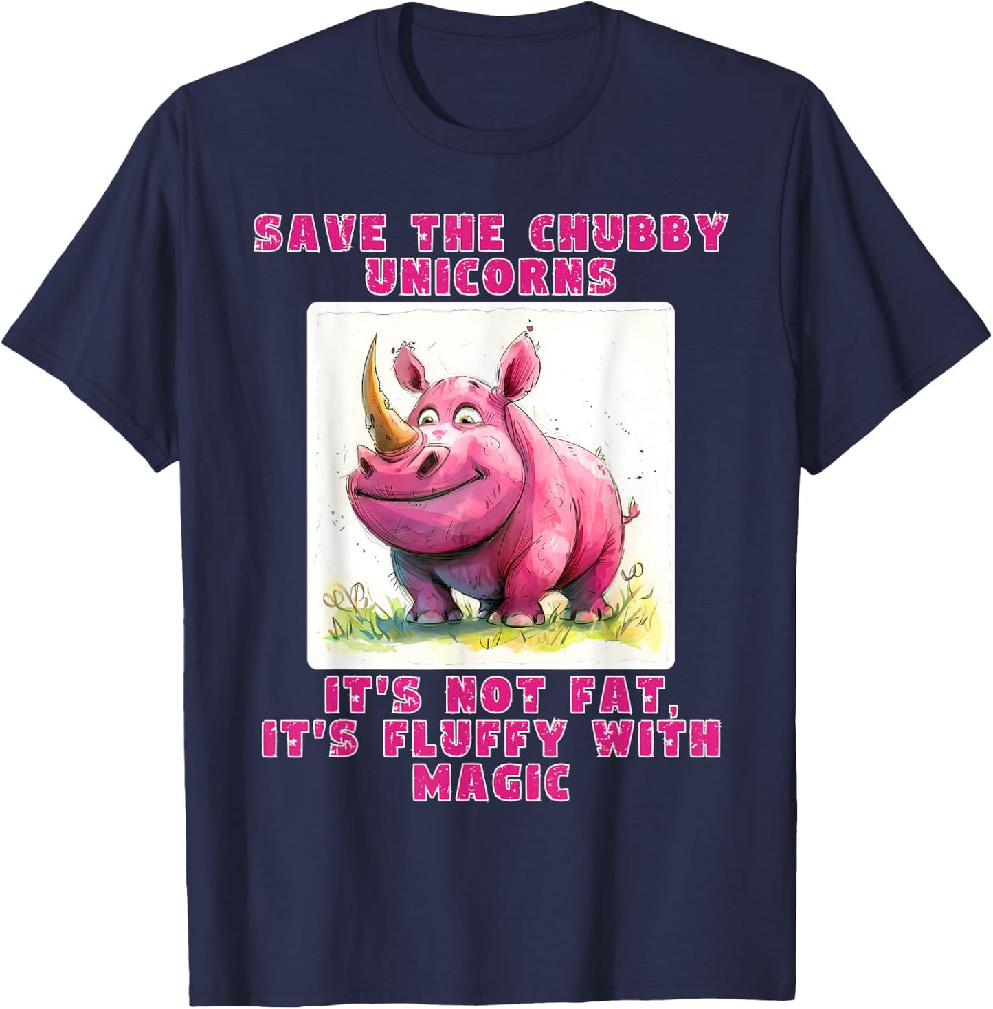 Save The Chubby Unicorns its not Fat, its Fluffy with Magic T-Shirt - T-Shirt | Navy
