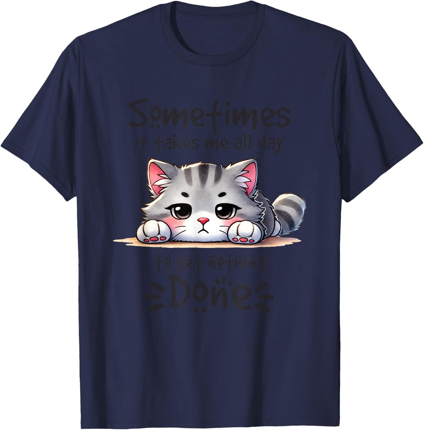Sometimes It Takes Me All Day To Get Nothing Done T-Shirt - T-Shirt | Navy