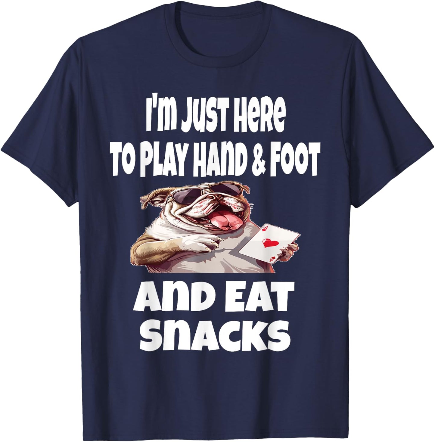 Funny I'm Just Here To Play Hand & Foot And Eat Snacks Card T-Shirt - T-Shirt | Navy