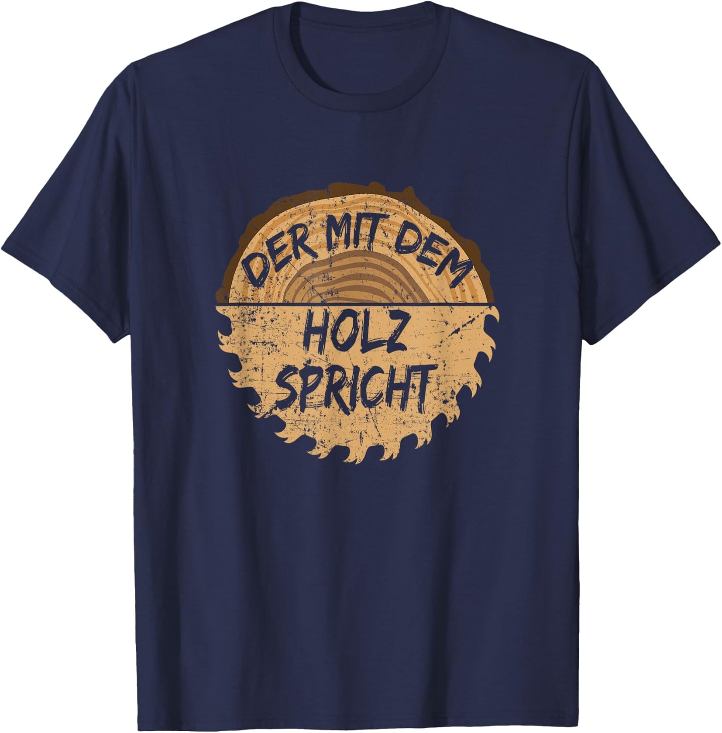 with German Text "Der mit dem Holz sprechen "Säge" ("Der mit dem Holz"), black, s T-Shirt - T-Shirt | Navy