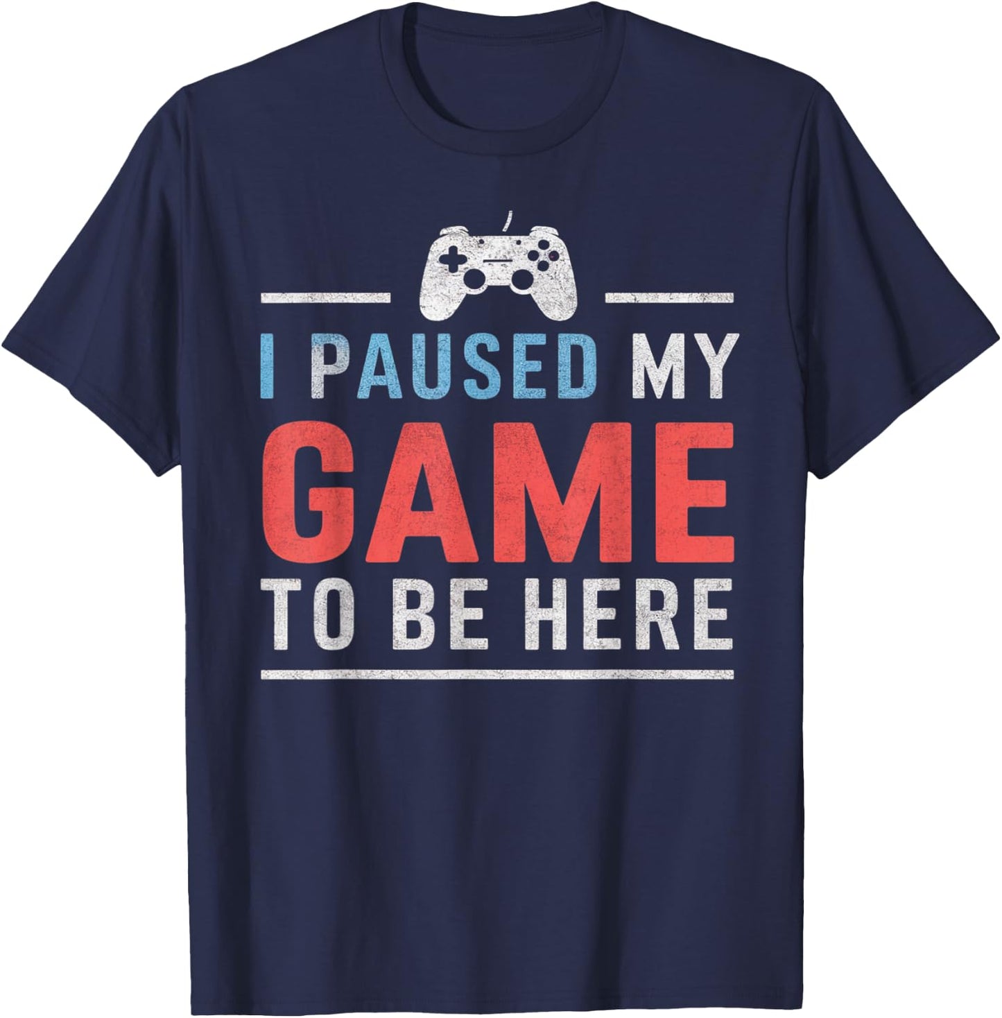 Gift video game fans I Paused My Game To Be Here , Black, S T-Shirt - T-Shirt | Navy