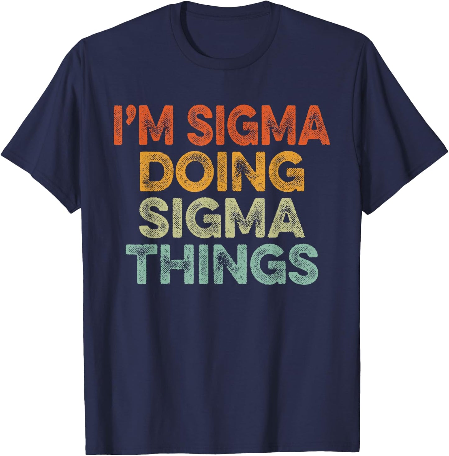 I'm Sigma Doing Sigma Things Shirt Vintage Funny Christmas T-Shirt - T-Shirt | Navy