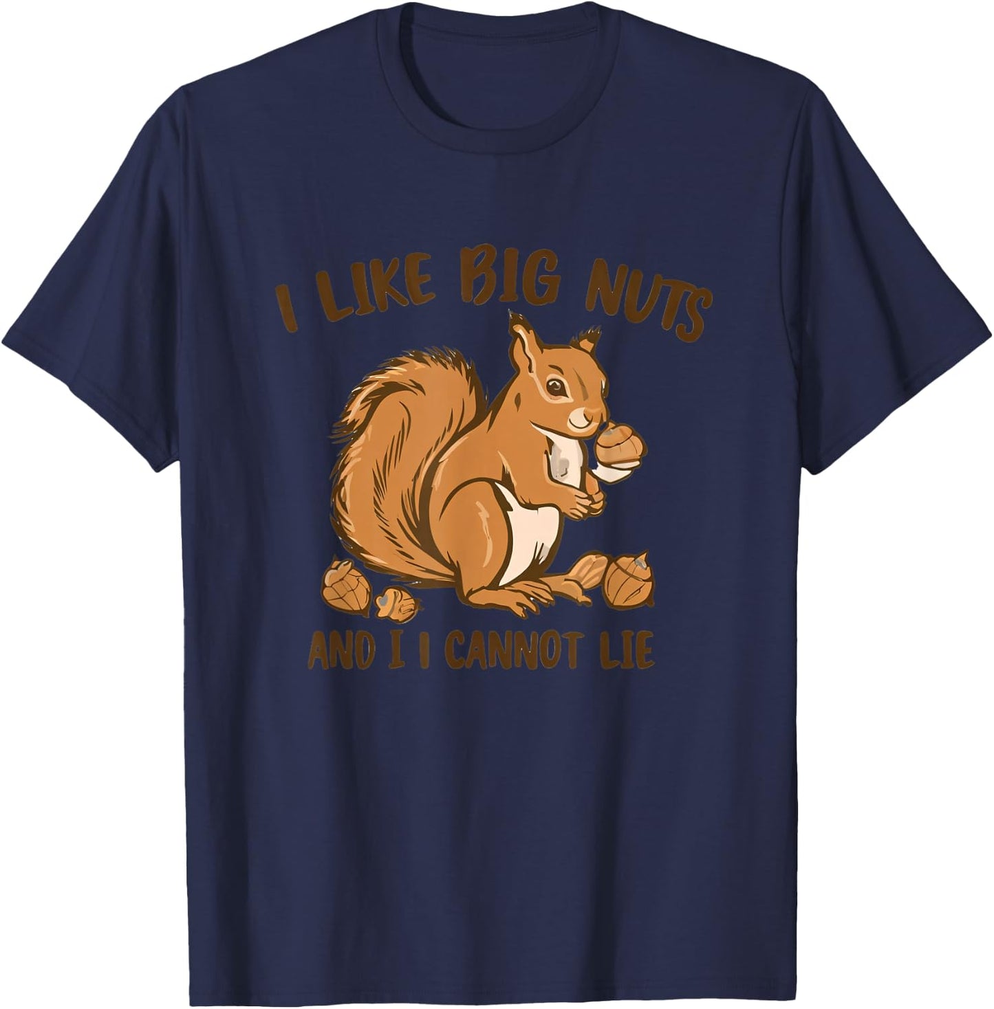 I LIKE BIG NUTS AND I CANNOT LIE Funny T-Shirt - T-Shirt | Navy