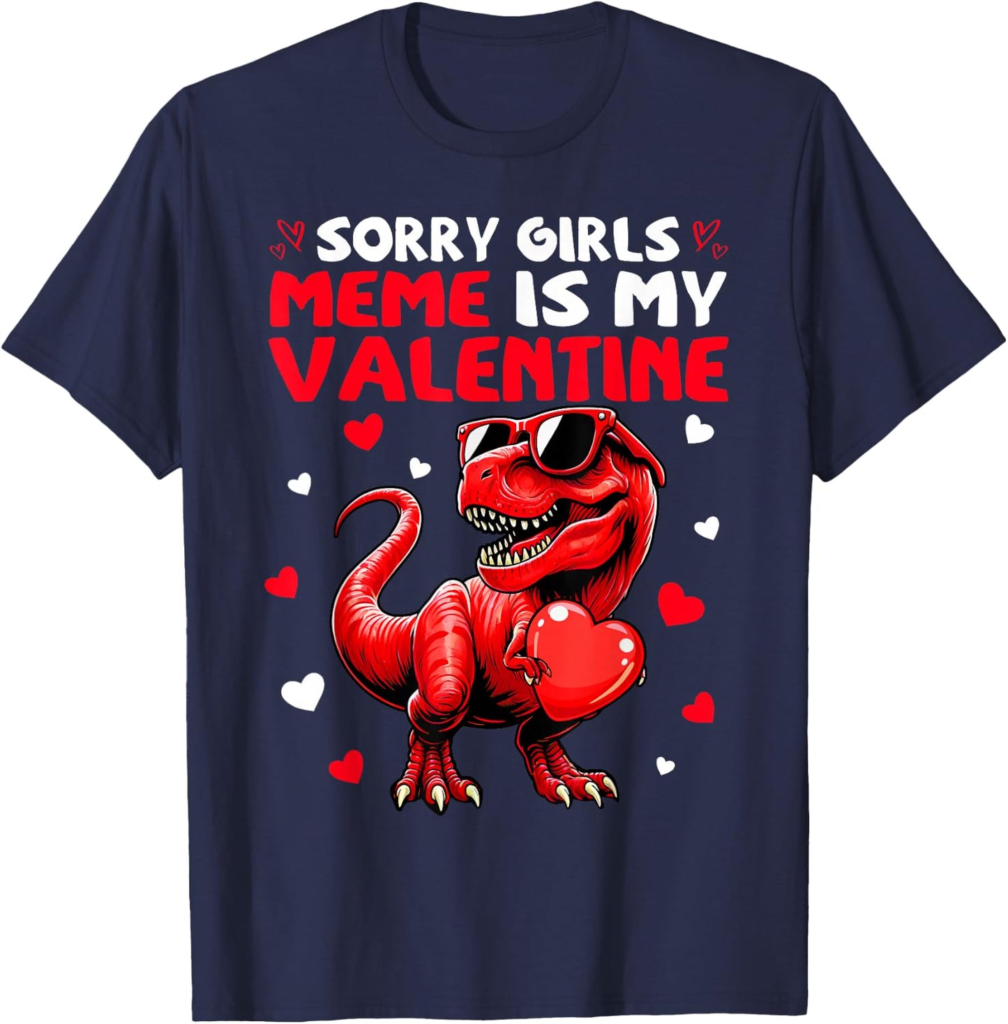 Sorry Girls Meme Is My Valentine Dinosaur Holding Hearts T-Shirt - T-Shirt | Navy
