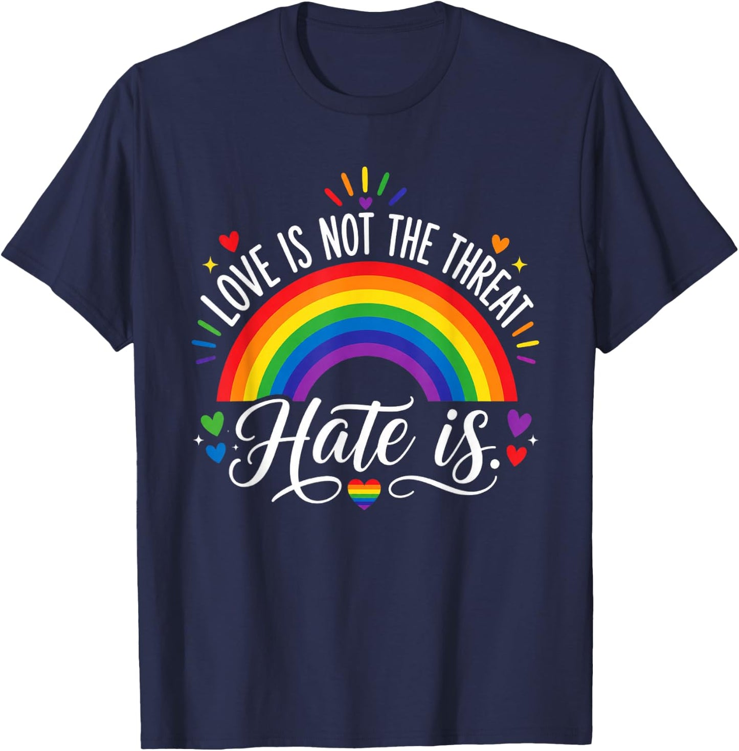 Love is Not The Threat Hate is Rainbow LGBTQ Pride T-Shirt - T-Shirt | Navy