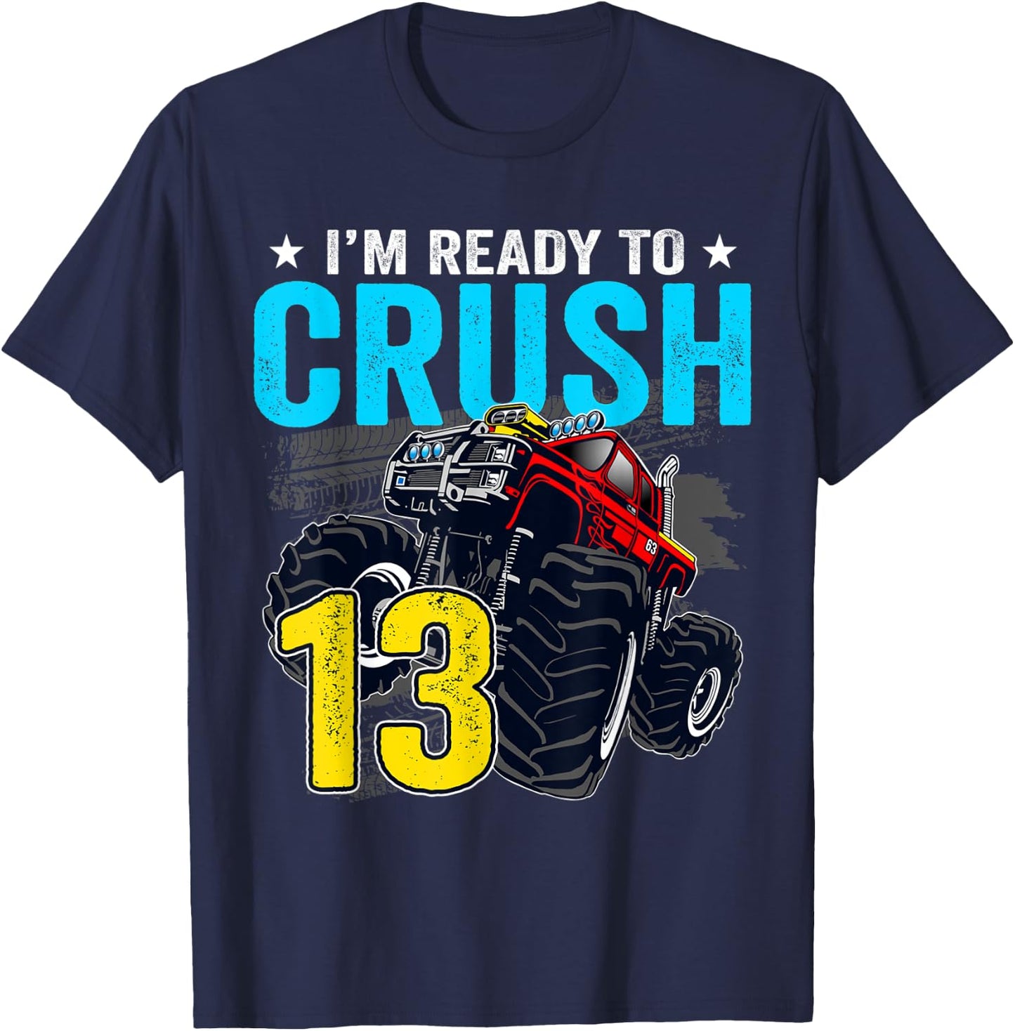 I'm Ready to Crush 13 Monster Truck 13th Birthday Boy T-Shirt - T-Shirt | Navy