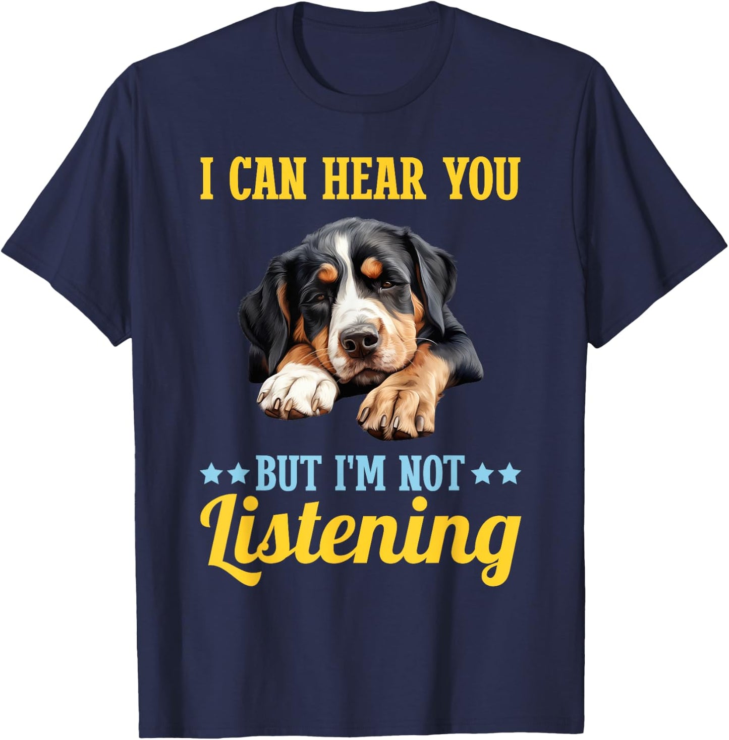 I Can Hear You But Im Not Listening Greater Swiss Mountain T-Shirt - T-Shirt | Navy