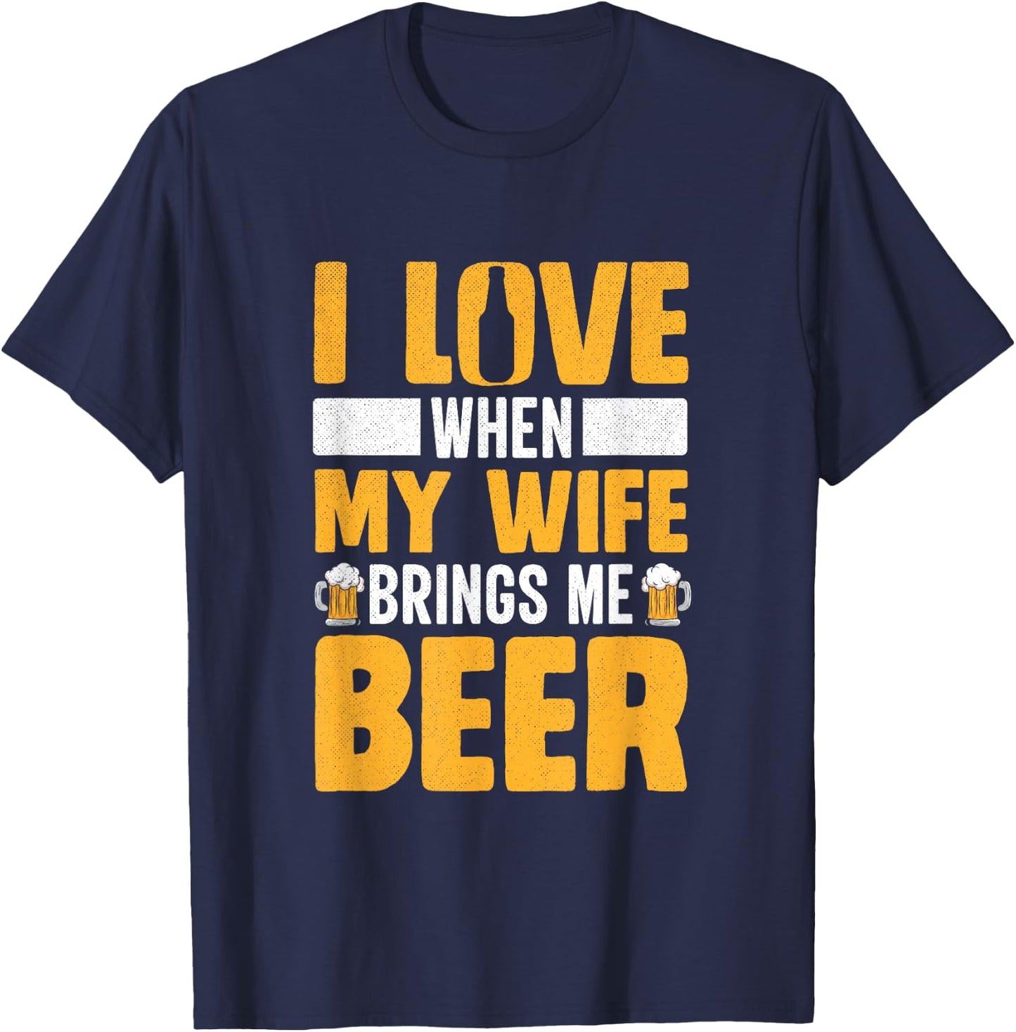 I Love When My Wife Brings Me Beer Funny Oktoberfest T-Shirt - T-Shirt | Navy