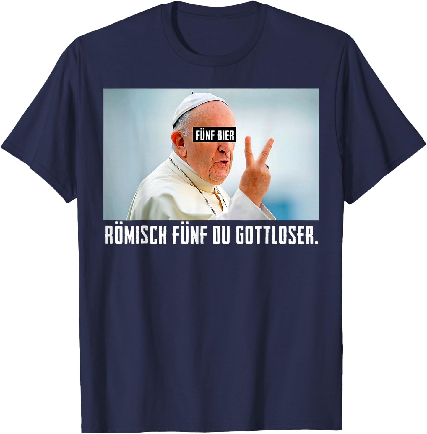 Fünf Bier Römisch Fünf Du Gottloser Lustiges Papst T-Shirt - T-Shirt | Navy