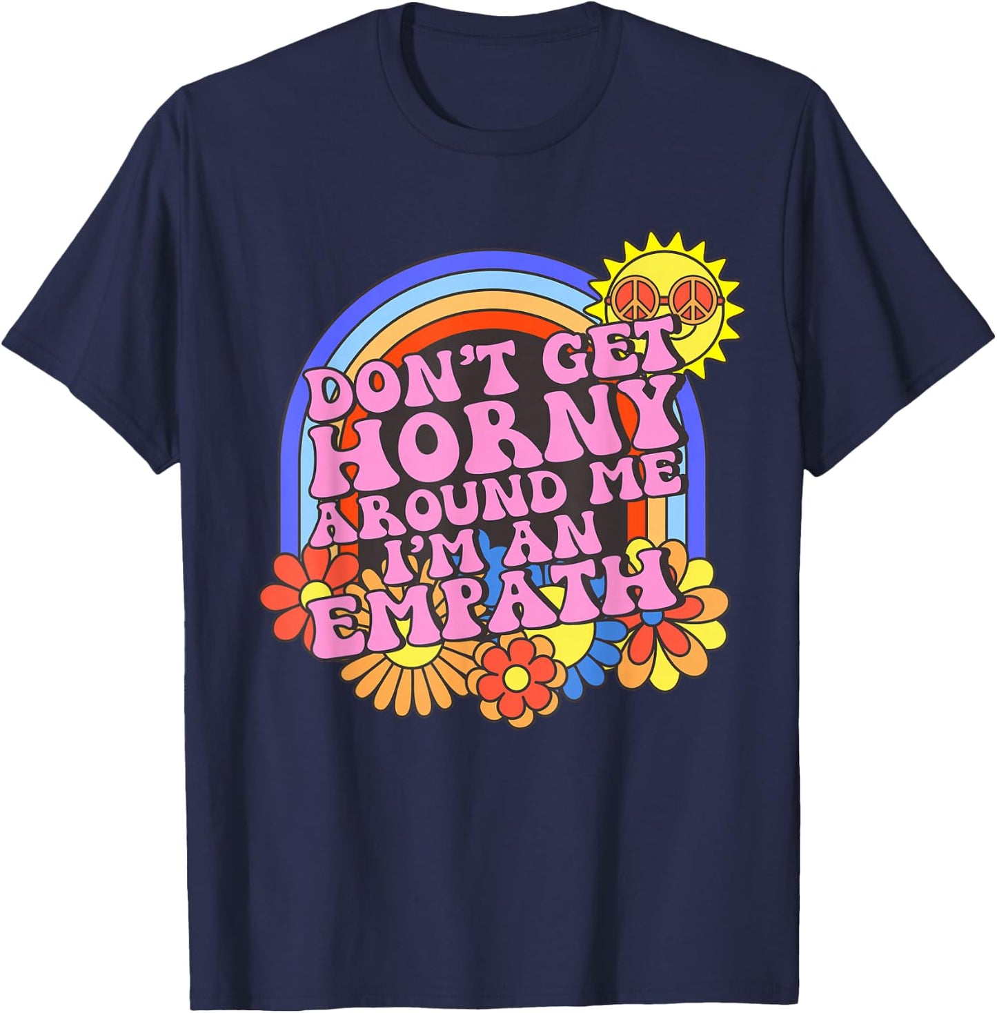 Inappropriate Don't Get Horny I'm An Empath Embarrassing T-Shirt - T-Shirt | Navy