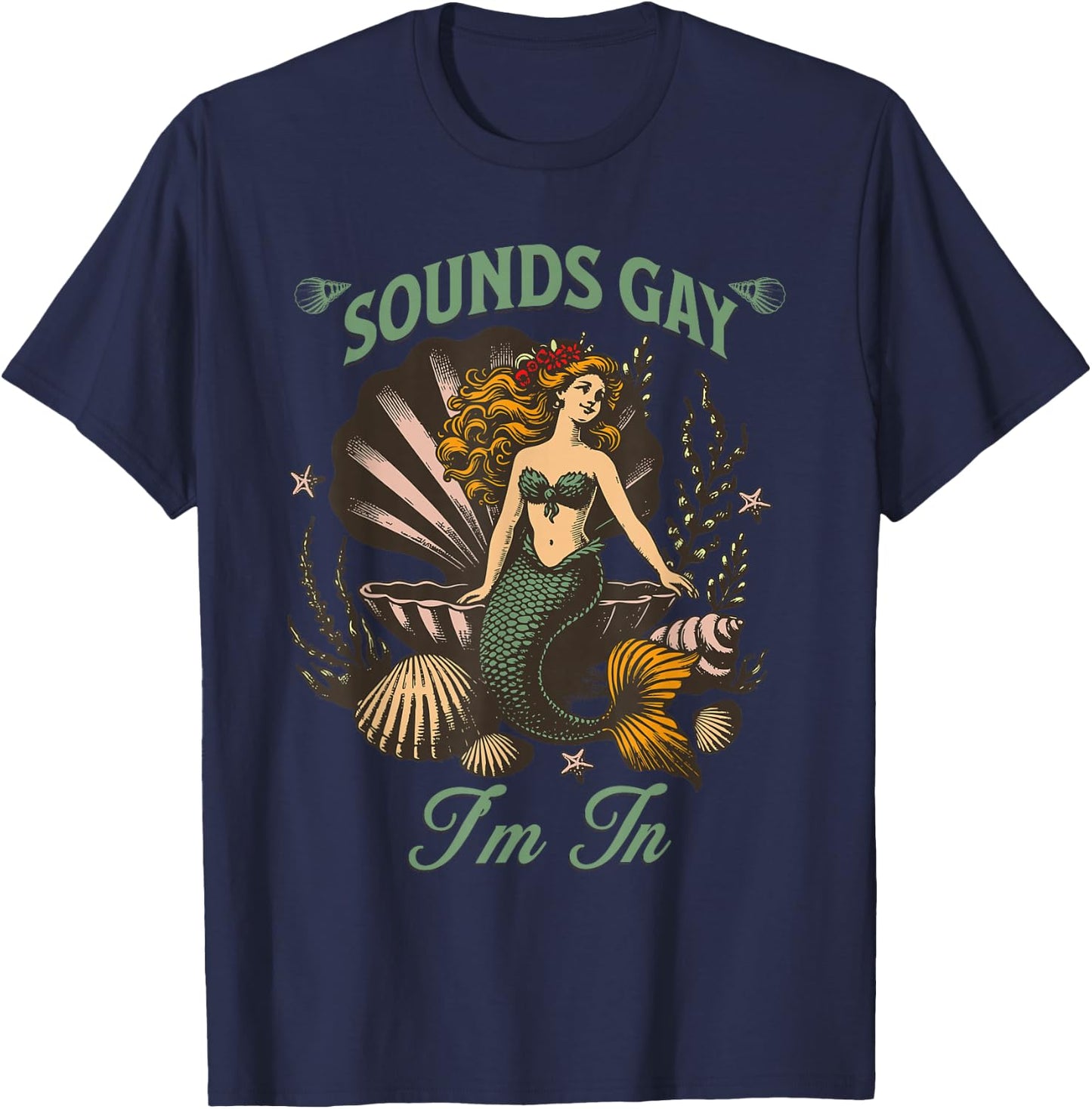 Sounds Gay I'm In, LGBTQ, with a Mermaid T-Shirt - T-Shirt | Navy