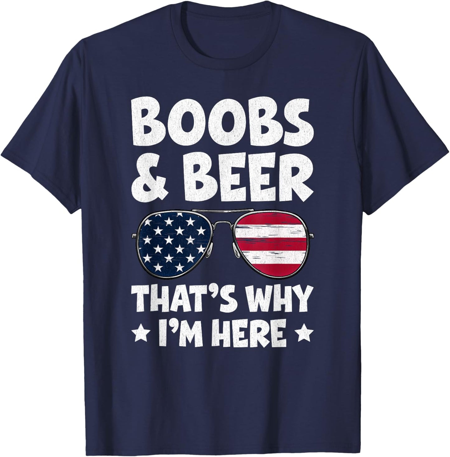 Boobs And Beer That’s Why I’m Here USA Flag Sunglasses T-Shirt - T-Shirt | Navy
