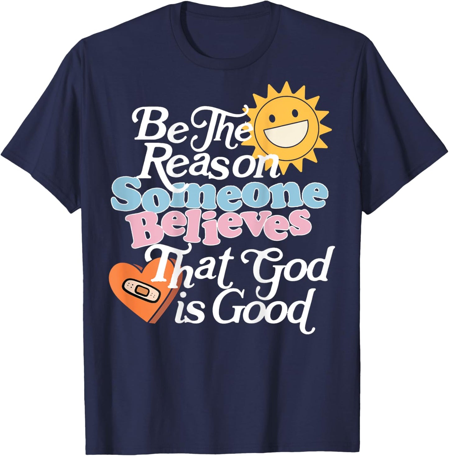 Be The Reason Someone Believes That God Is Good (On Back) T-Shirt - T-Shirt | Navy