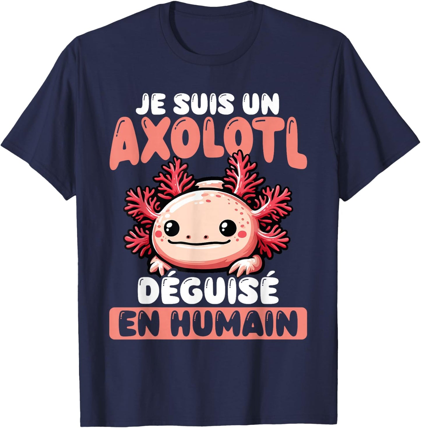 Je Suis Un Axolotl Disguised As Human , Black, S T-Shirt - T-Shirt | Navy