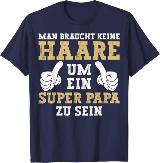 Vatertag Keine Haare Um Ein Super Papa Zu Sein Dad T-Shirt - T-Shirt | Navy