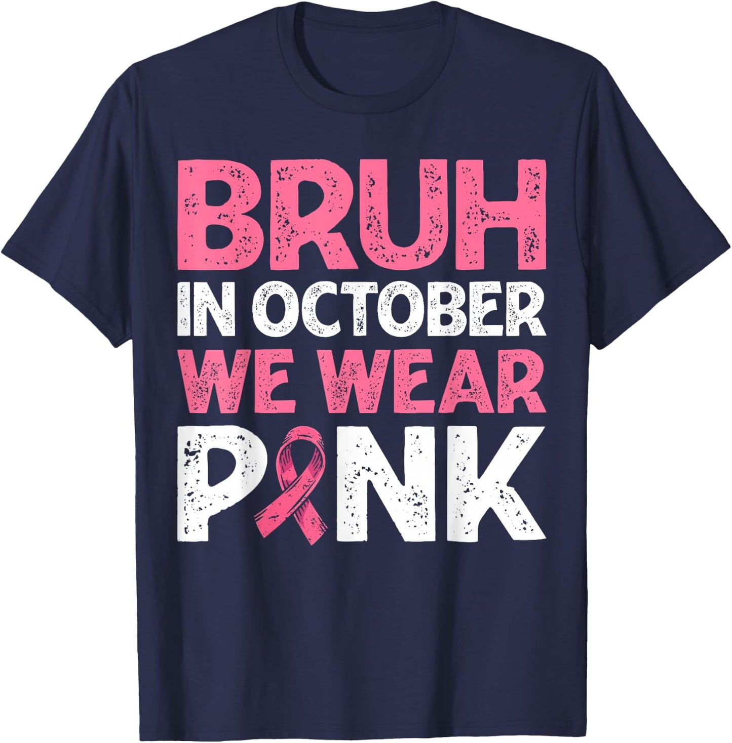 Breast Cancer Awareness For Boy Bruh In October We Wear Pink T-Shirt - T-Shirt | Navy