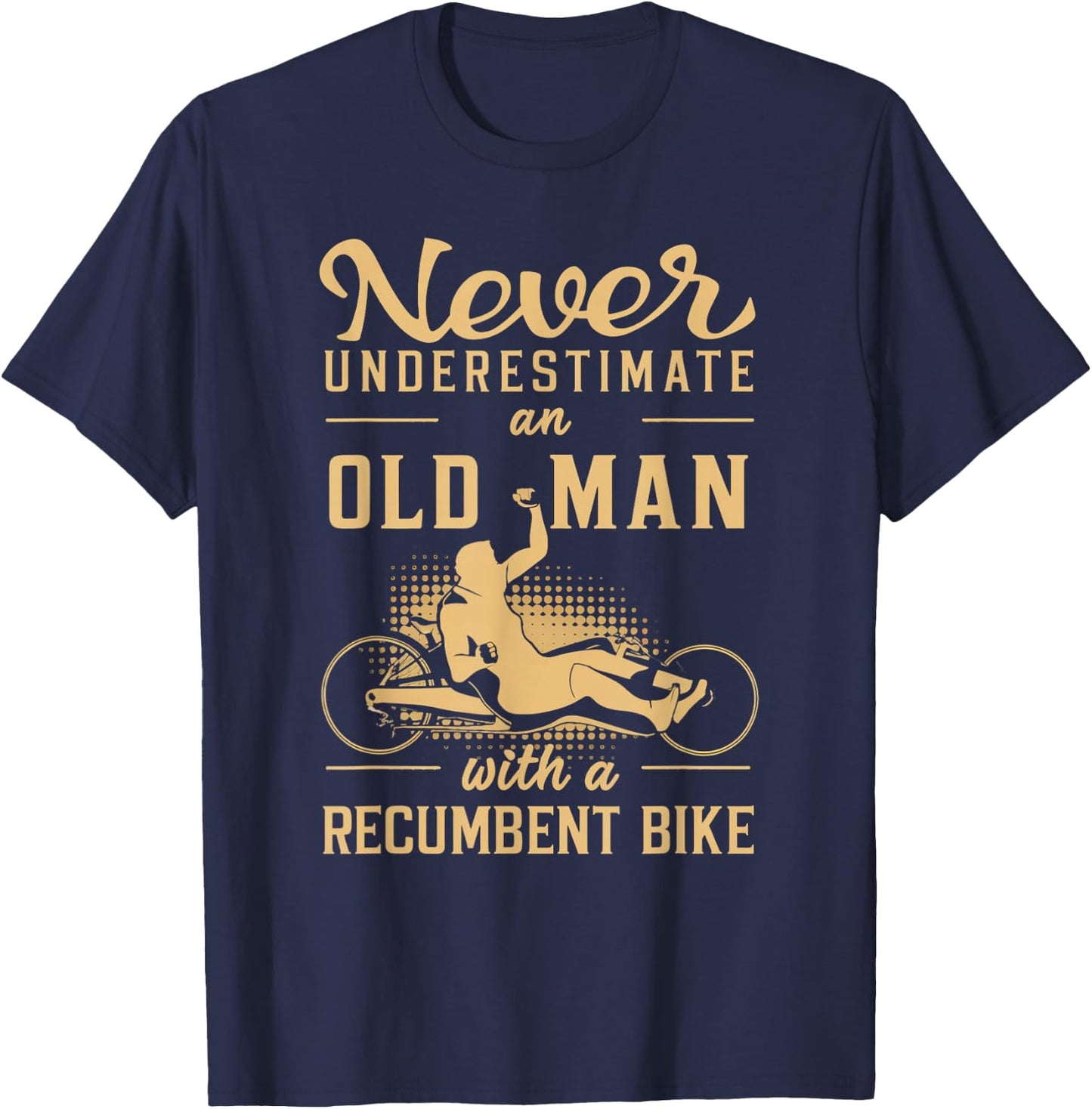 Never Underestimate an Old Man Recumbent Trike T-Shirt - T-Shirt | Navy