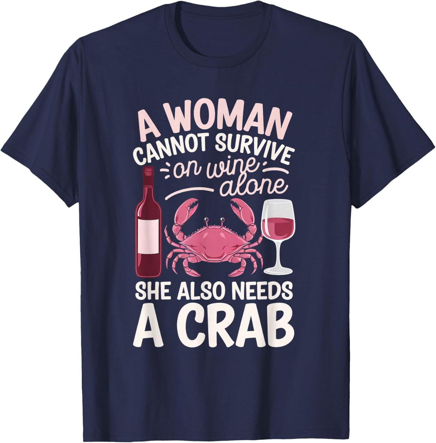 Woman Cannot Survive Wine Alone She Needs Crab T-Shirt - T-Shirt | Navy