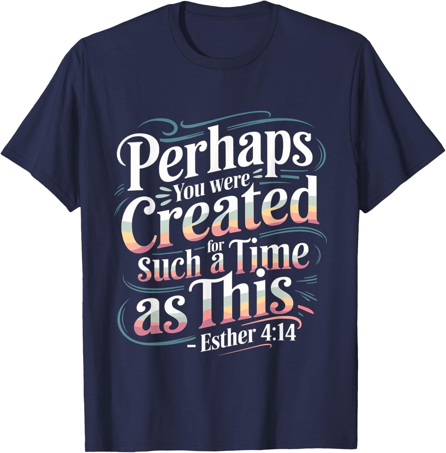 Perhaps You Were Created For Such A Time As This T-Shirt - T-Shirt | Navy