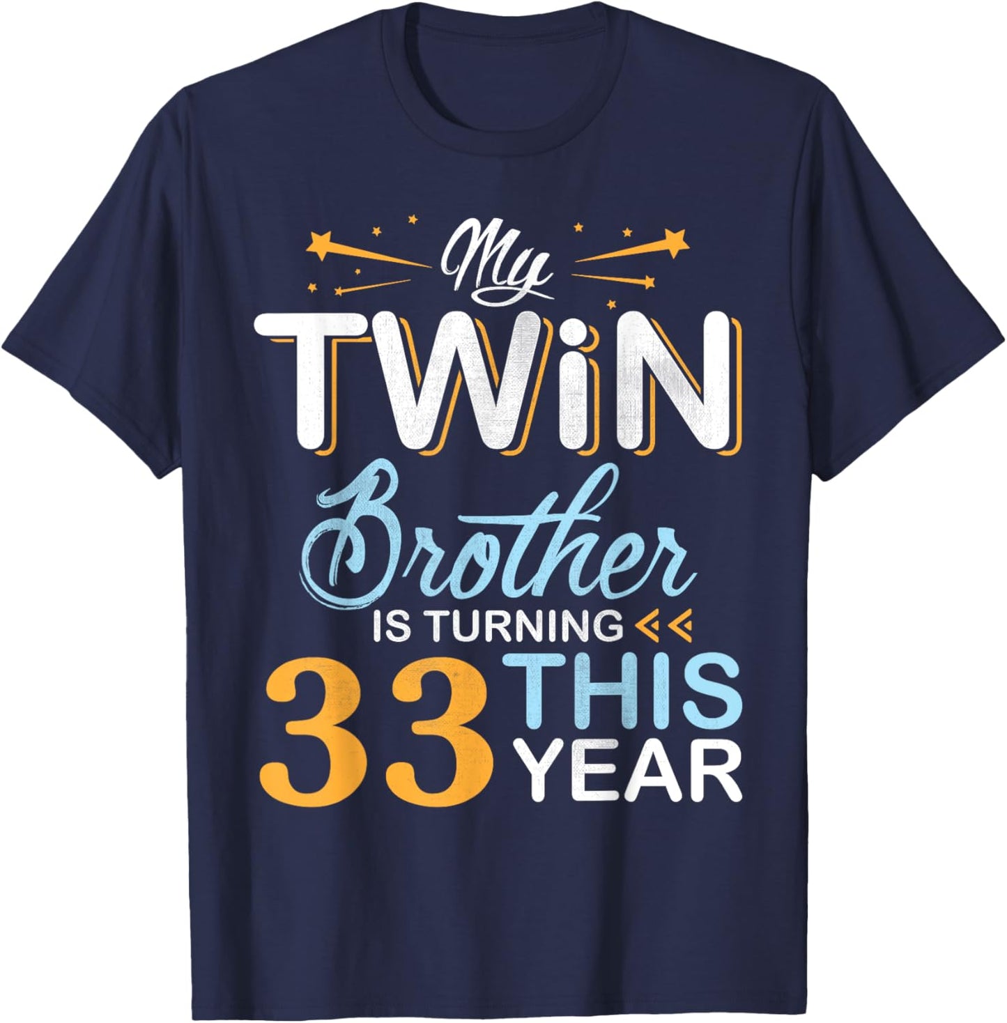 Sister My Twin Brother Is Turning 33 Years Old This Year T-Shirt - T-Shirt | Navy