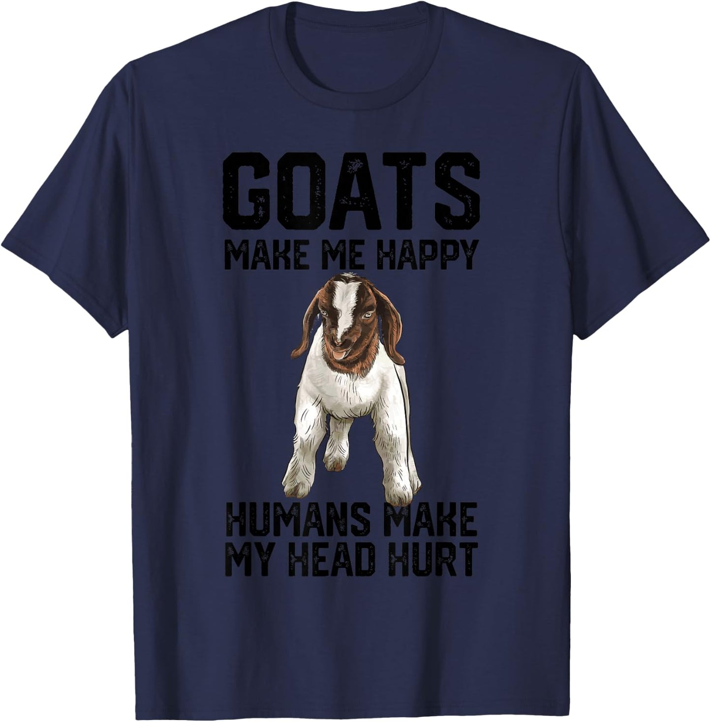 Boer goats make me happy humans make my head hurt T-Shirt - T-Shirt | Navy