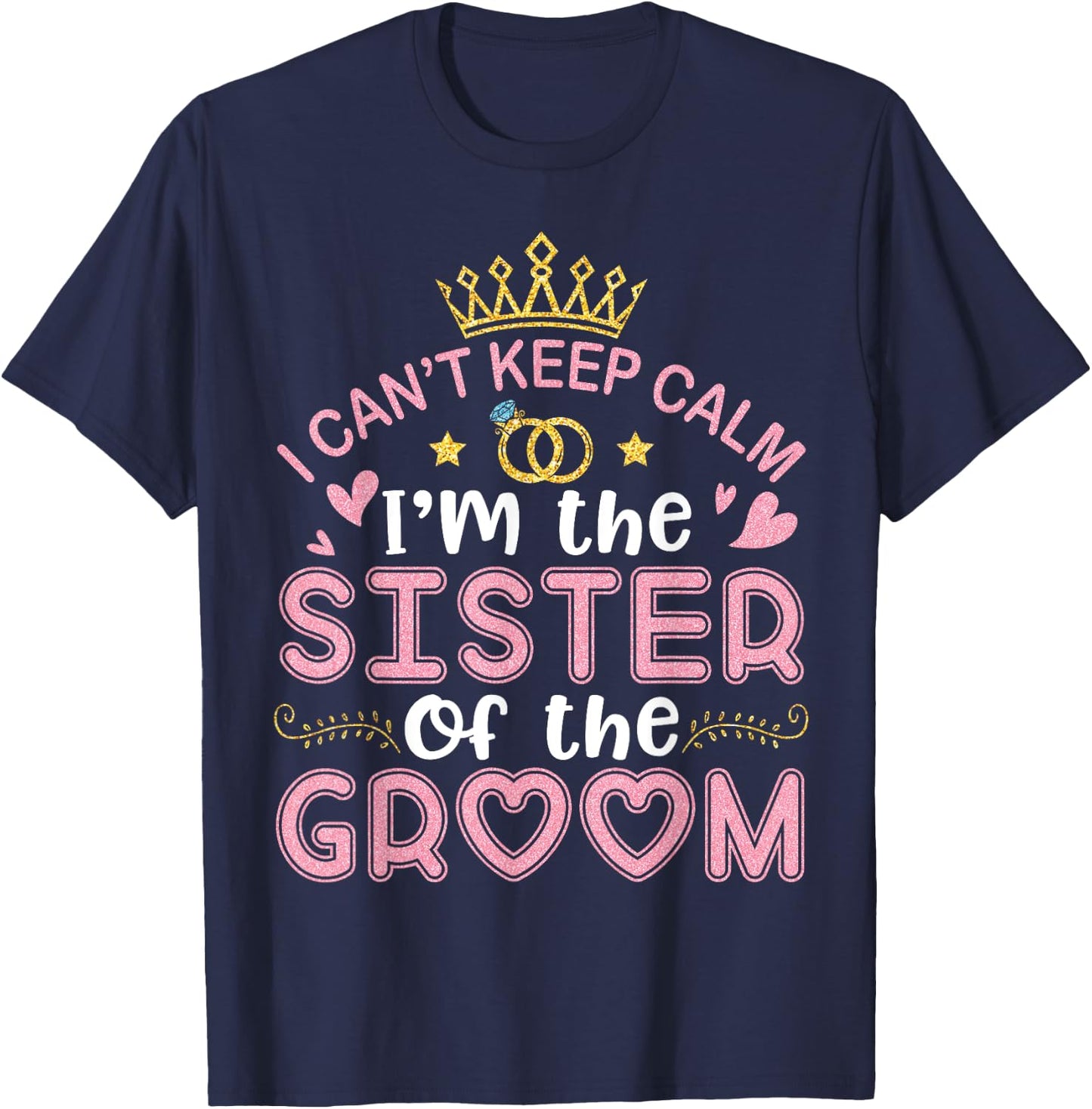 I Can't Keep Calm I'm The Sister Of The Groom Husband Wife T-Shirt - T-Shirt | Navy